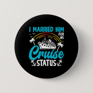 I Married Him For His Cruise Status Fun Sea 6 Cm Round Badge