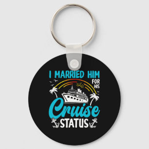 I Married Him For His Cruise Status Fun Sea Key Ring