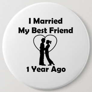 I Married My Best Friend 1 Year Ago 6 Cm Round Badge