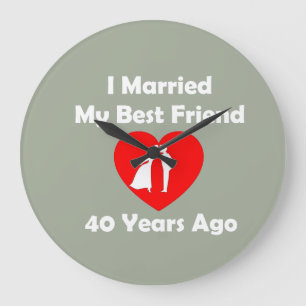 I Married My Best Friend 40 Years Ago Large Clock