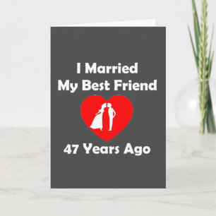 I Married My Best Friend 47 Years Ago Card
