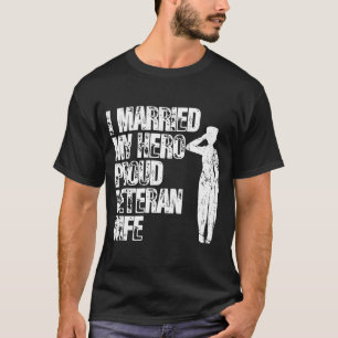 I Married My Hero Proud Veteran Wife Veteran's Wi T-Shirt