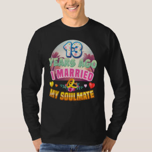 I Married My Soulmate 13 Years Ago 13th Wedding An T-Shirt