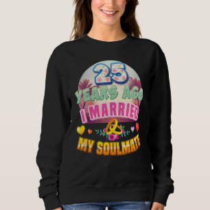 I Married My Soulmate 25 Years Ago 25th Wedding An Sweatshirt