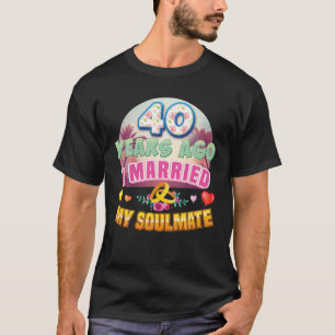 I Married My Soulmate 40 Years Ago 40Th Wedding An T-Shirt