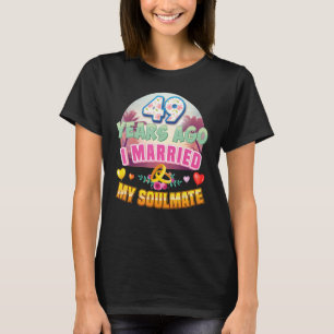 I Married My Soulmate 49 Years Ago 49th Wedding An T-Shirt
