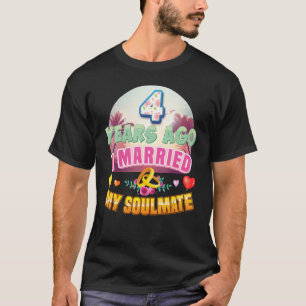 I Married My Soulmate 4 Years Ago 4th Wedding Anni T-Shirt
