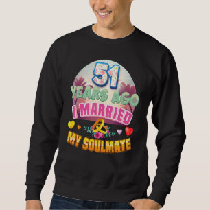 I Married My Soulmate 51 Years Ago 51st Wedding An Sweatshirt