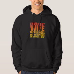 I Married My Wife For Her Looks But Sarcastic Hoodie