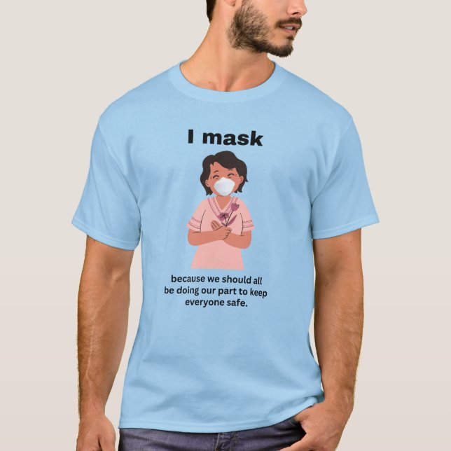I mask because we should all be doing... BLK T-Shirt (Front)