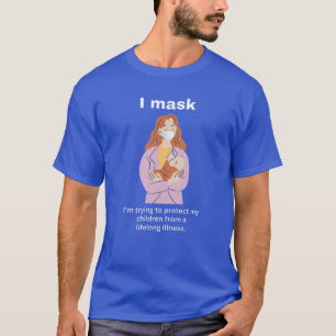 I mask. I'm trying to protect my children.. WHT T-Shirt