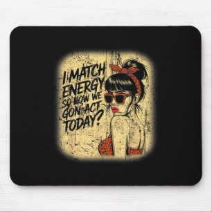I Match Energy How We Gon' Act Today Messy Bun Fun Mouse Mat