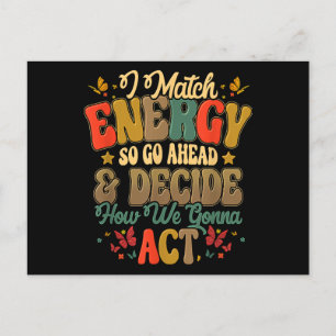I Match Energy So Go Ahead And Decide How We Gonna Holiday Postcard