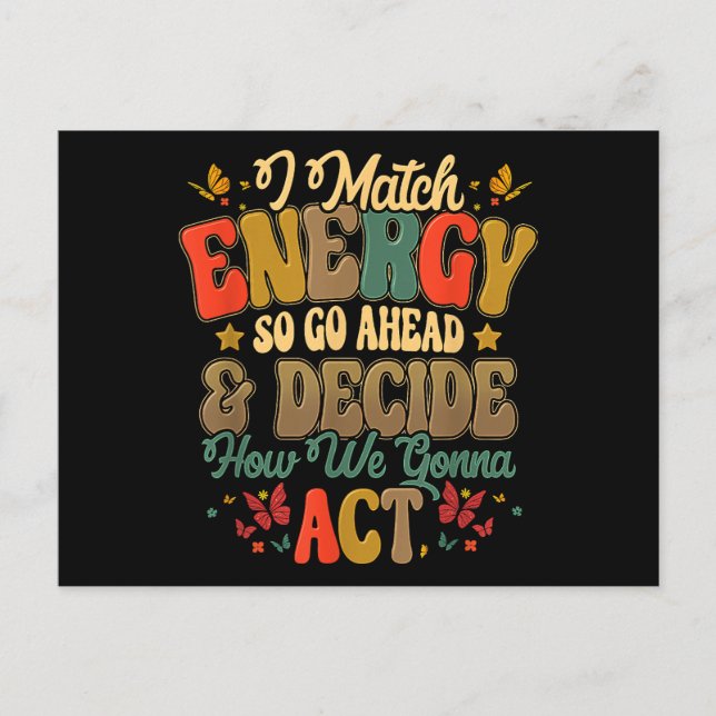 I Match Energy So Go Ahead And Decide How We Gonna Postcard (Front)