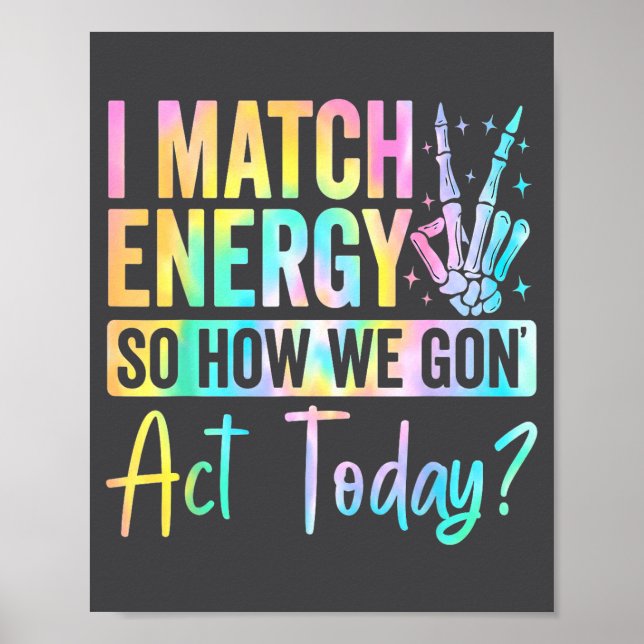 I Match Energy So How We Gon Act Today Funny Quote Poster (Front)