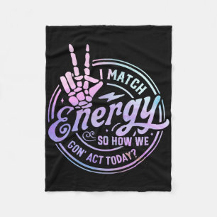 I Match Energy So How We Gone Act Today Skull Hall Fleece Blanket