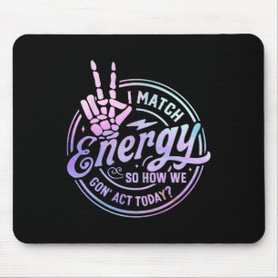 I Match Energy So How We Gone Act Today Skull Hall Mouse Mat