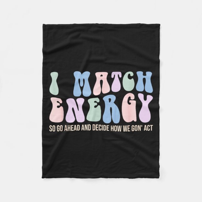 I Match Energy So You Decide  Fleece Blanket (Front)
