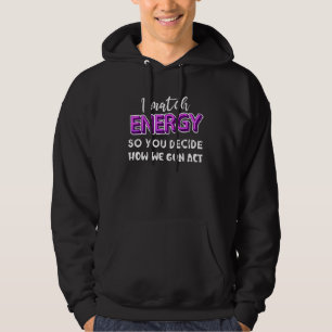 I match energy so YOU decide how We gon act Quote Hoodie