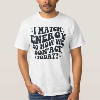 I MATCH ENERGY  T-Shirt