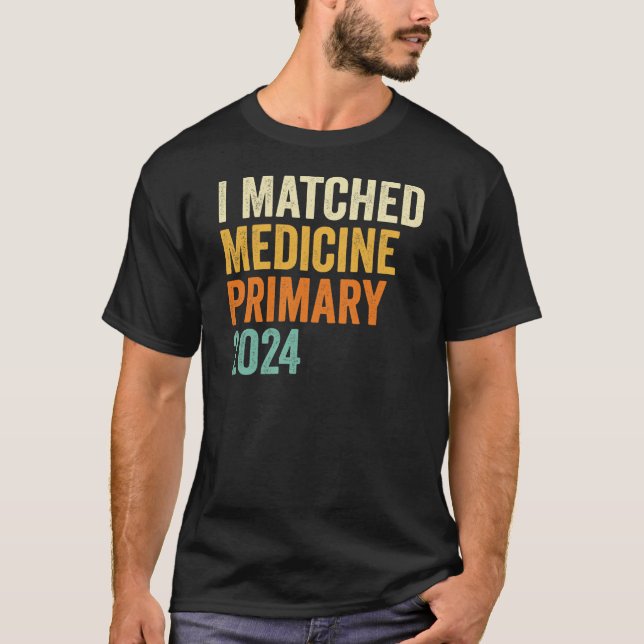 I Matched Medicine Primary 2024 Residency T-Shirt (Front)