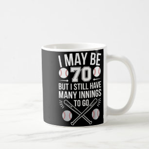 I May Be 70 Baseball Player 70th Birthday Party  Coffee Mug