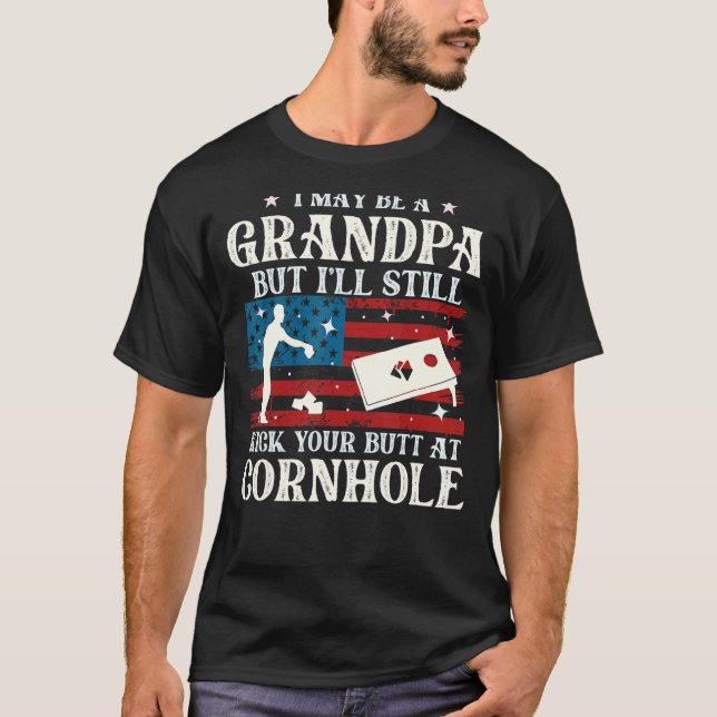 I May Be A Grandpa But I'll Still Kick Your Butt A T-Shirt (Front)