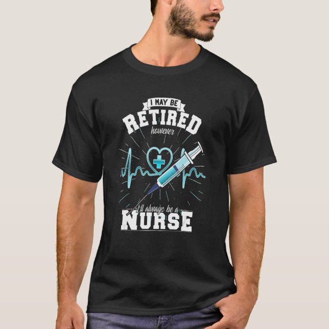I May Be A Nurse However Iu2019ll Always Be A Nurs T-Shirt (Front)
