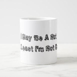 I May Be A Nut But At Least I'm Not Cracked Large Coffee Mug