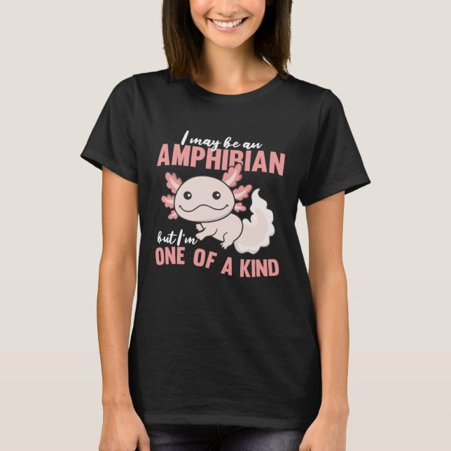 I may be amphibian but I'm one of a kind Cute Axol T-Shirt (Front)