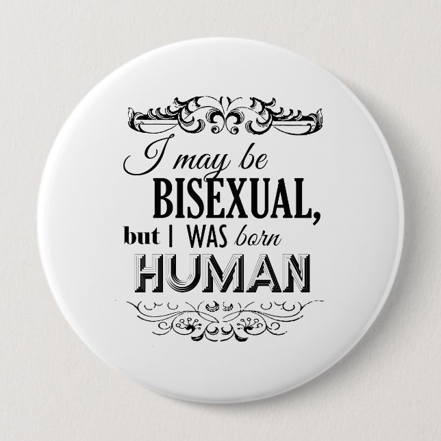 I MAY BE BISEXUAL BUT I WAS BORN HUMAN 10 CM ROUND BADGE (Front)
