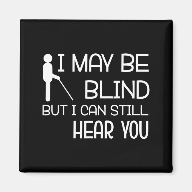 I May Be Blind But I Can Still Hear You Funny Blin Magnet (Front)