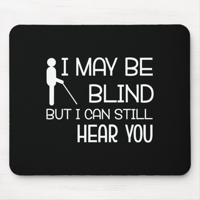 I May Be Blind But I Can Still Hear You Funny Blin Mouse Mat (Front)