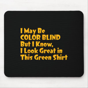 I May Be Color Blind But I Know I Look Great In Th Mouse Mat