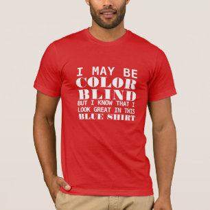 I May Be Color Blind But I look Good in Blue funny T-Shirt