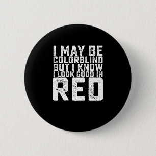 I May Be Colorblind But I Know I Look Good In Red 6 Cm Round Badge