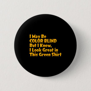 I May Be Colour Blind But I Know I Look Great In T 6 Cm Round Badge