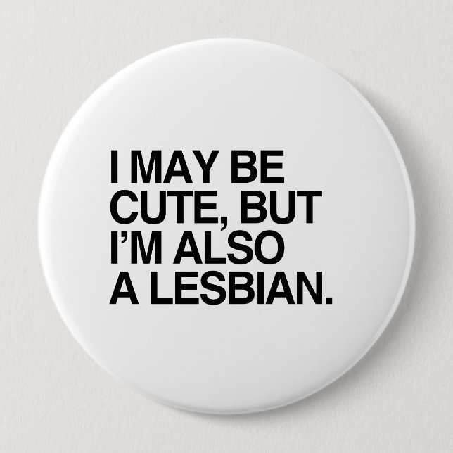 I MAY BE CUTE BUT I'M ALSO A LESBIAN -.png 10 Cm Round Badge (Front)