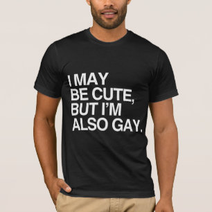 I MAY BE CUTE BUT I'M ALSO GAY - WHITE -.png T-Shirt