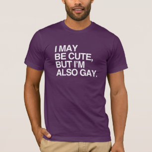 I MAY BE CUTE BUT I'M ALSO GAY - WHITE -.png T-Shirt