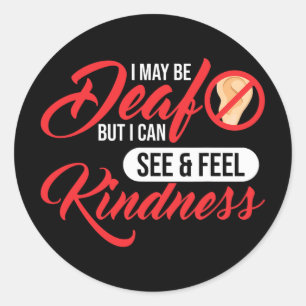 I May Be Deaf But I Can See & Feel Kindness De Classic Round Sticker