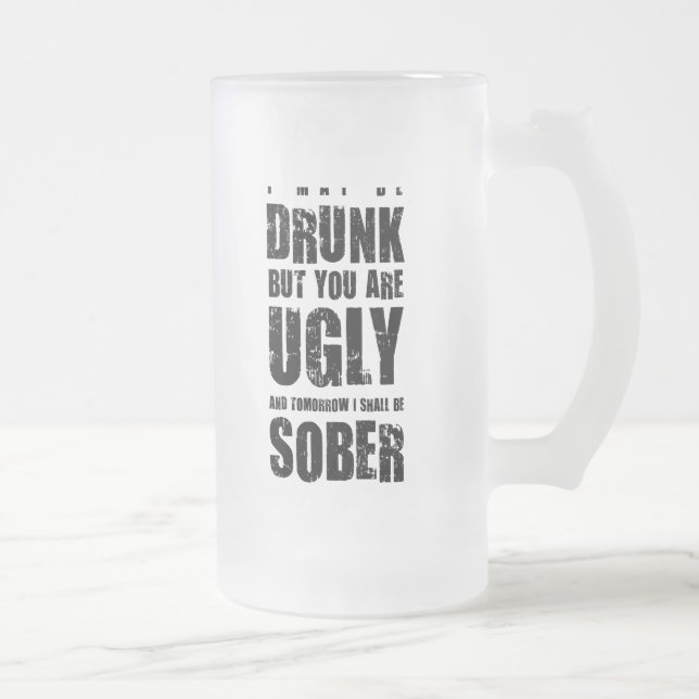 I may be drunk. Unusual gift. Frosted Glass Beer Mug (Right)