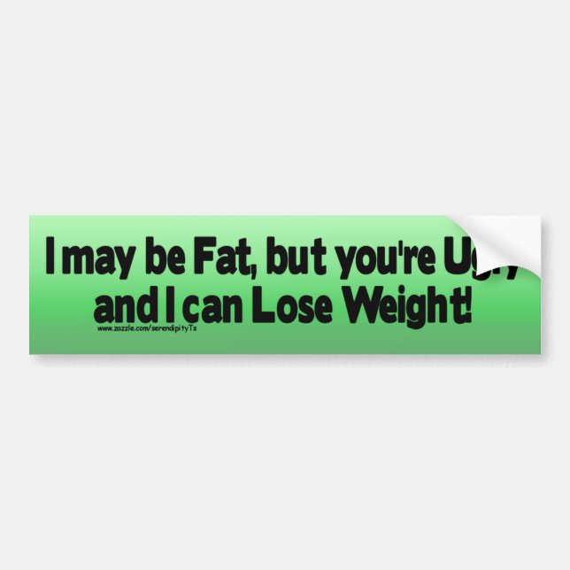 I may be Fat.... Bumper Sticker (Front)