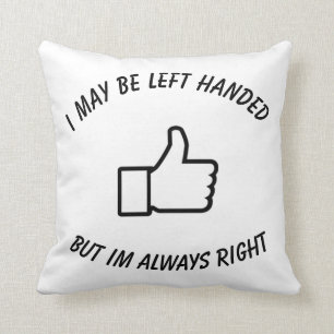 i may be left handed but im always right cushion