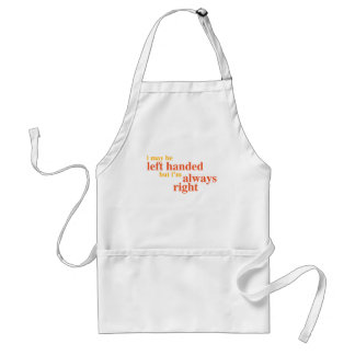 I may be left handed but I'm always right Standard Apron