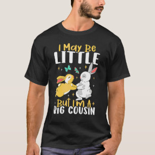 I May Be Little But I'm A Big Cousin T-Shirt