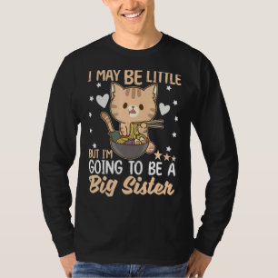 I May Be Little But I'm Going To Be A Big Sister T-Shirt
