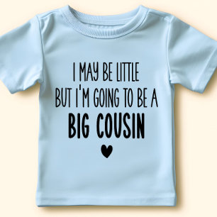 I May Be Little But I'm Going to be Big Cousin Baby T-Shirt