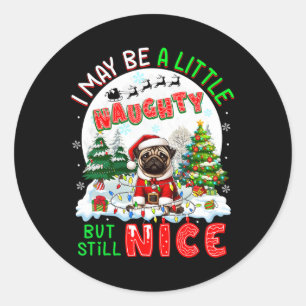 I May Be Little Naughty But Still Nice Xmas Pug Ow Classic Round Sticker