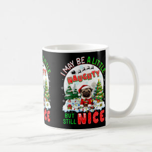 I May Be Little Naughty But Still Nice Xmas Pug Ow Coffee Mug